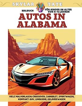 Malbuch für Kinder im Alter von 6–12 Jahren - Autos in Alabama - Viele Malvorlagen - Crossover, Cabriolet, Sportwagen, Kompakt-SUV, Limousine, Geländewagen