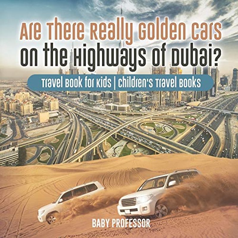 Are There Really Golden Cars on the Highways of Dubai? Travel Book for Kids Children's Travel Books