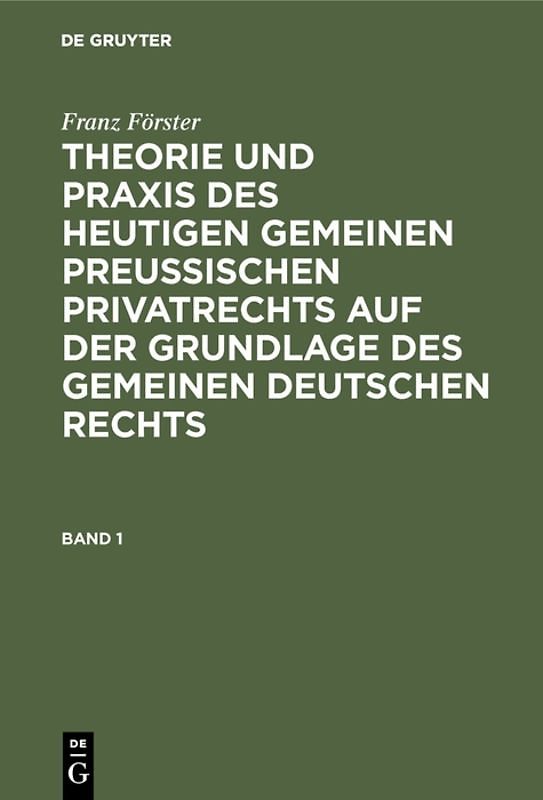 Franz Förster: Theorie und Praxis des heutigen gemeinen preußischen... / Franz Förster: Theorie und Praxis des heutigen gemeinen preußischen.... Band 1
