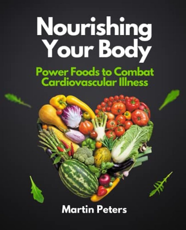 Nourishing Your Body: Power Foods to Combat Cardiovascular Illness