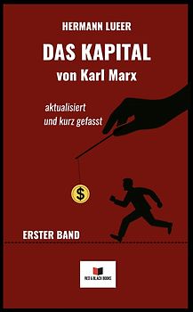 Das Kapital von Karl Marx - aktualisiert und kurz gefasst