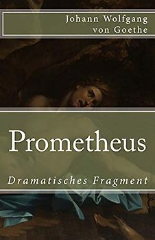 Prometheus: Dramatisches Fragment (Klassiker der Weltliteratur, Band 79)