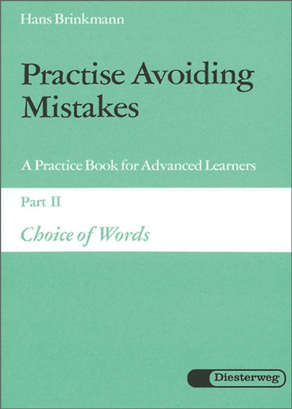 Practise Avoiding Mistakes. A Practice Book for Advanced Learners / Practise Avoiding Mistakes. Part II: Choice of Words