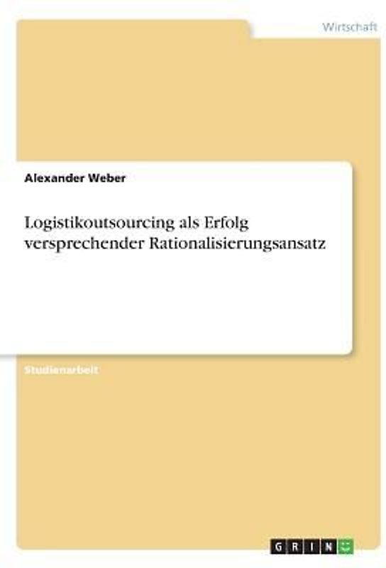 Logistikoutsourcing als Erfolg versprechender Rationalisierungsansatz