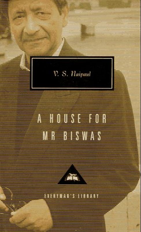 A House for Mr. Biswas (Everyman's Library Classics & Contemporary Classics) - Naipaul, V.S.
