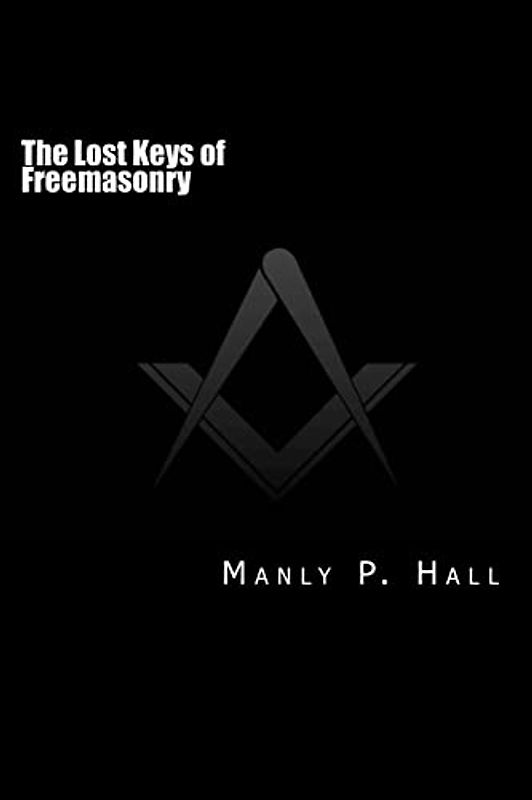 The Lost Keys of Freemasonry: or The Secret of Hiram Abiff