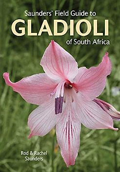 Saunders Field Guide to Gladioli of South Africa (Struik Nature Field Guides)