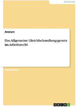 Das Allgemeine Gleichbehandlungsgesetz im Arbeitsrecht