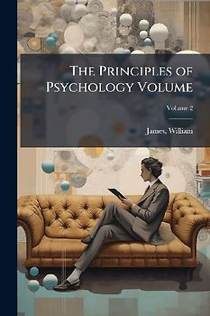 The Principles of Psychology Volume