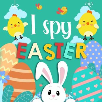I Spy Easter Book For Kids Ages 2-4: A Fun Activity Easter Picture Book With Cute Colored Illustrations - Interactive Guessing Game for Preschoolers & Toddlers (Easter Basket Stuffers Gift for Kids)