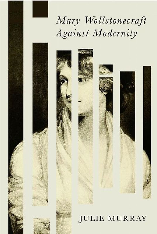 Mary Wollstonecraft Against Modernity