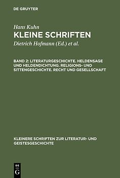 Hans Kuhn: Kleine Schriften / Literaturgeschichte. Heldensage und Heldendichtung. Religions- und Sittengeschichte. Recht und Gesellschaft