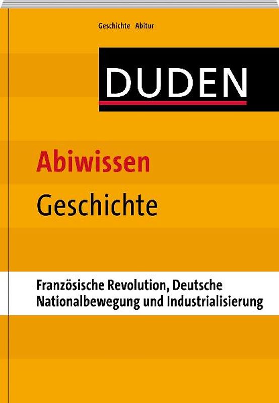 Abiwissen Geschichte-Französische Revolution, Deutsche Nationalbewegung und Industrialisierung
