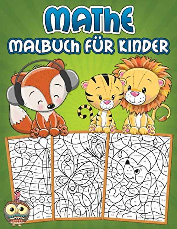 Mathe-Malbuch für Kinder: Ein lehrreiches Übungsbuch für Kinder mit Rechenaufgaben wie Addition und Subtraktion auf spielerische Art und Weise