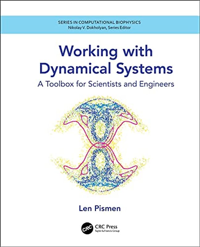Working with Dynamical Systems: A Toolbox for Scientists and Engineers (Computational Biophysics)