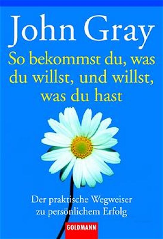 So bekommst du, was du willst, und willst, was du hast