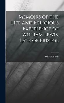 Memoirs of the Life and Religious Experience of William Lewis, Late of Bristol