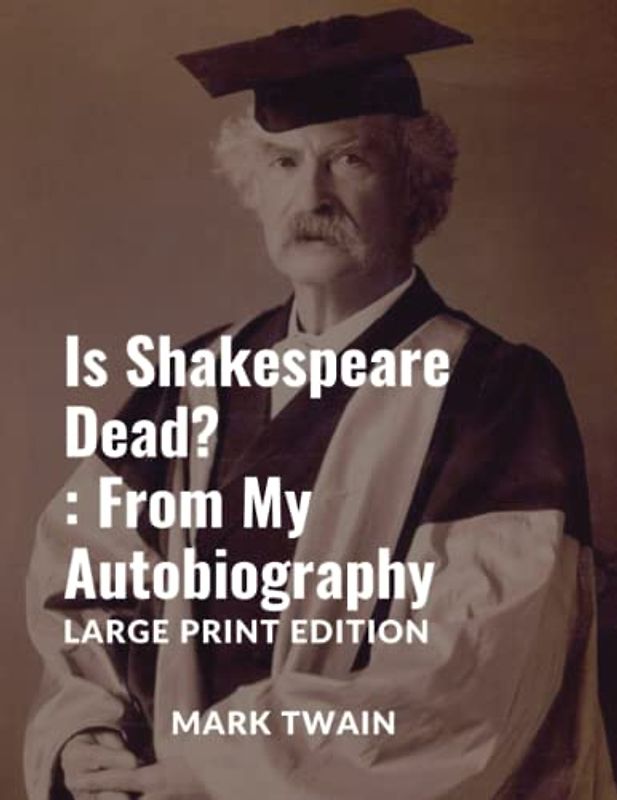 Is Shakespeare Dead?: From My Autobiography: Large Print Edition