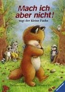 Mach ich aber nicht!, sagt der kleine Fuchs