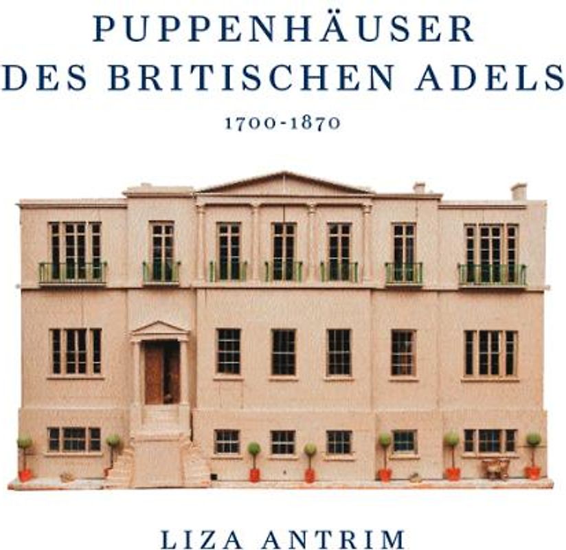Puppenhäuser des britischen Adels 1700-1870