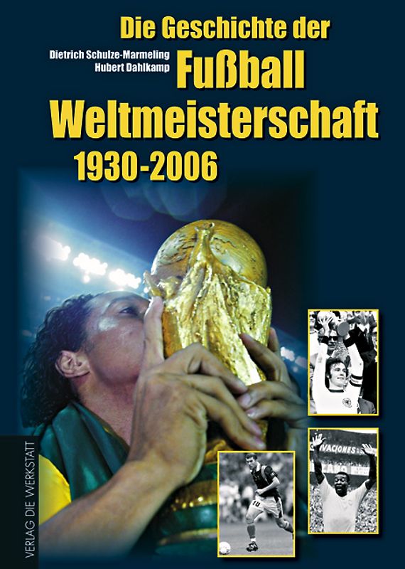 Die Geschichte der Fussballweltmeisterschaft 1930-2006