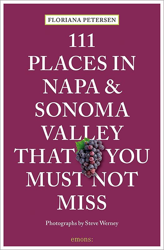 111 Places in Napa and Sonoma That You Must Not Miss