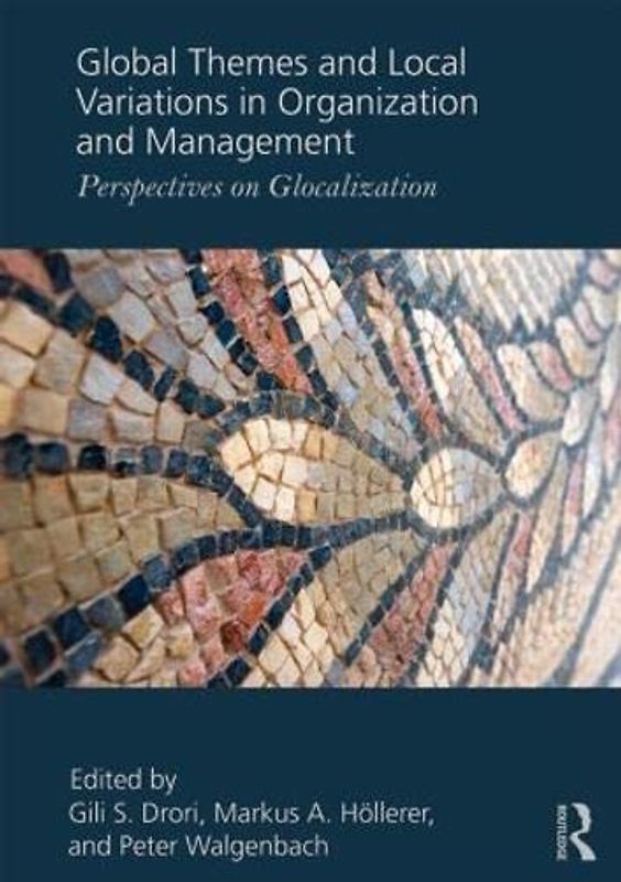 Global Themes and Local Variations in Organization and Management: Perspectives on Glocalization