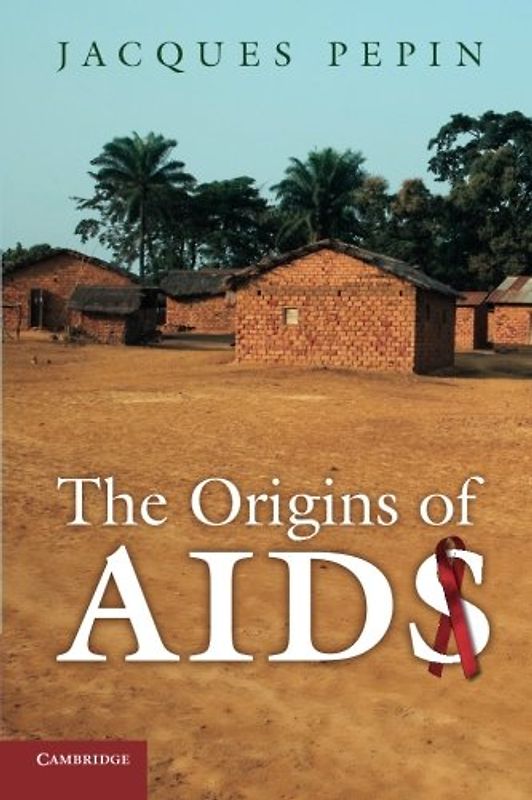 The Origins of AIDS - Pepin, Jacques