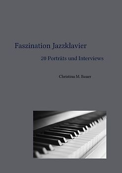Faszination Jazz / Faszination Jazzklavier - 20 Porträts und Interviews