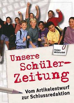 Unsere Schülerzeitung. Vom Artikelentwurf zur Schlussredaktion