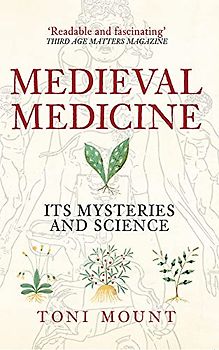 Medieval Medicine: Its Mysteries and Science