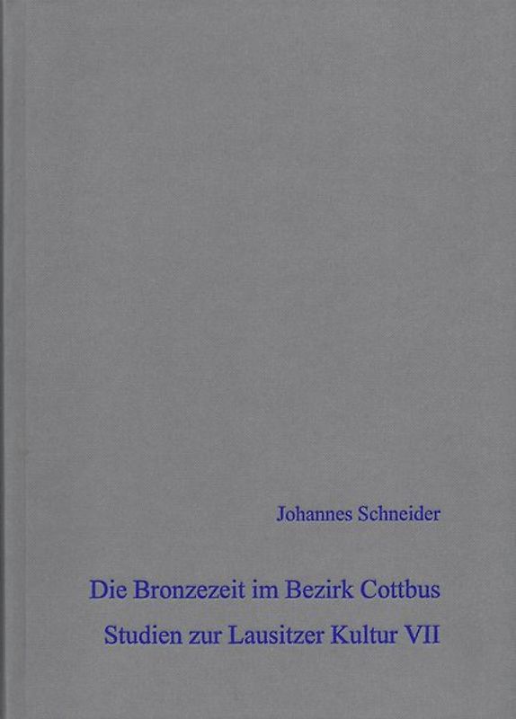 Die Bronzezeit im Bezirk Cottbus - Studien zur Lausitzer Kultur VII