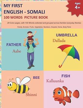 MY FIRST ENGLISH - SOMALI 100 WORDS PICTURE BOOK: 28 Color pages, with 100 Words collected and grouped across familiar everyday themes Family, ... and SOMALI Language Learning Books, Band 6)