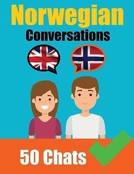 Conversations in Norwegian English and Norwegian Conversations Side by Side: Norwegian Made Easy: A Parallel Language Journey Learn the Norwegian lang