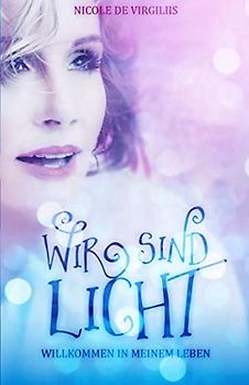 Wir sind Licht: Willkommen in meinem Leben
