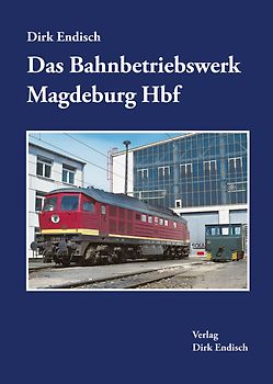 Das Bahnbetriebswerk Magdeburg Hbf