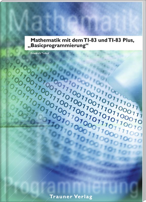 Mathematik mit dem TI-83 und TI-83 Plus / Mathematik mit dem TI 83 und TI 83 Plus, Basicprogrammierung