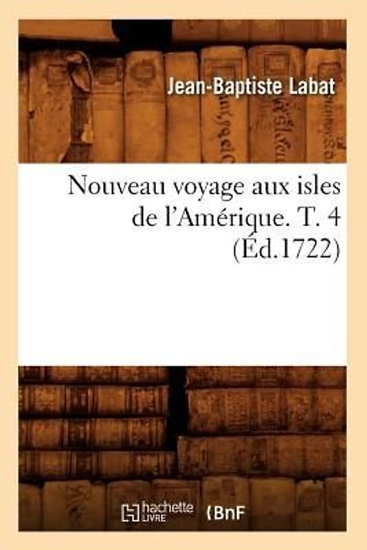Nouveau Voyage Aux Isles de l'Amérique. T. 4 (Éd.1722)