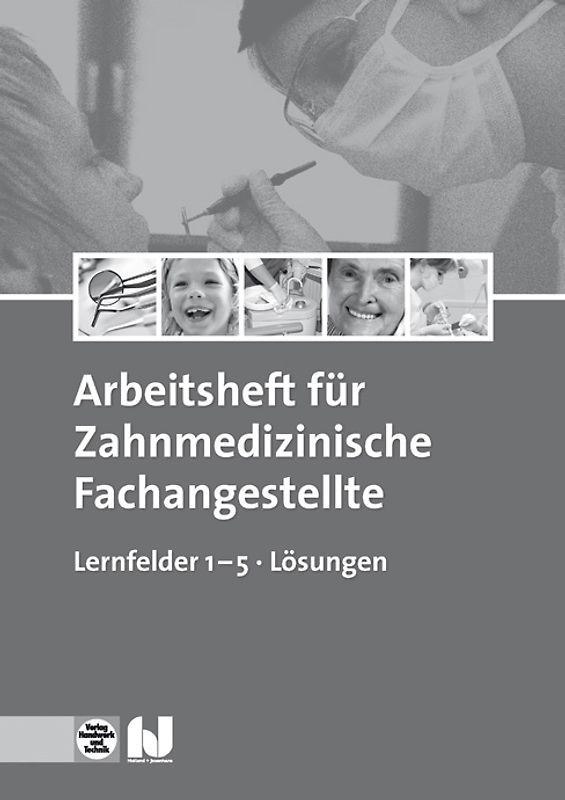 Arbeitsheft für Zahnmedizinische Fachangestellte Lernfelder 1–5 Lösungen