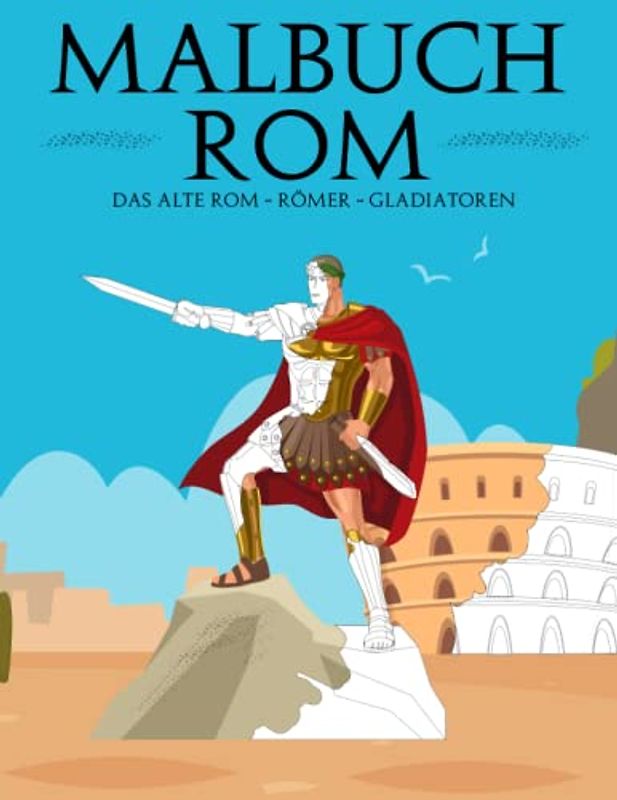 Malbuch Rom - Das antike römische Reich & Römer | Gladiatoren | Cäsar