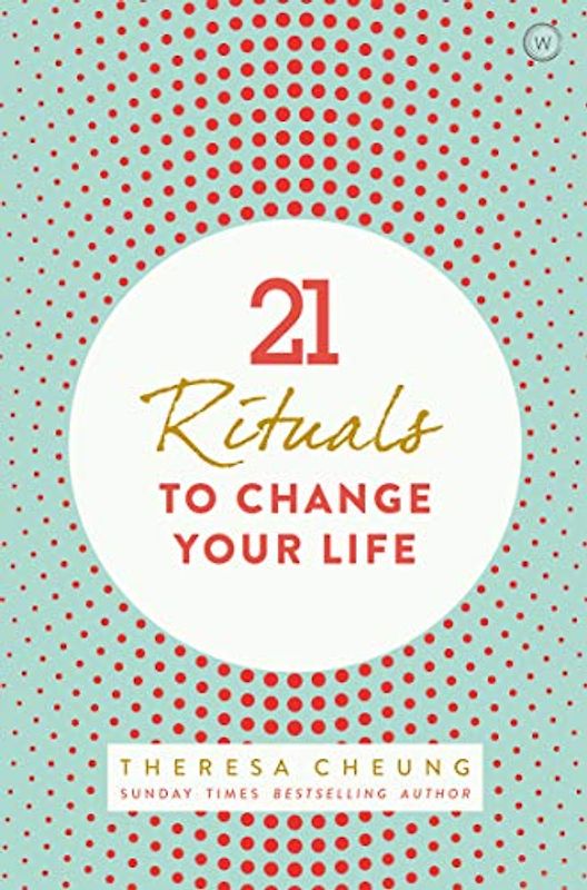 21 Rituals to Change Your Life: Daily Practices to Bring Greater Inner Peace and Happines