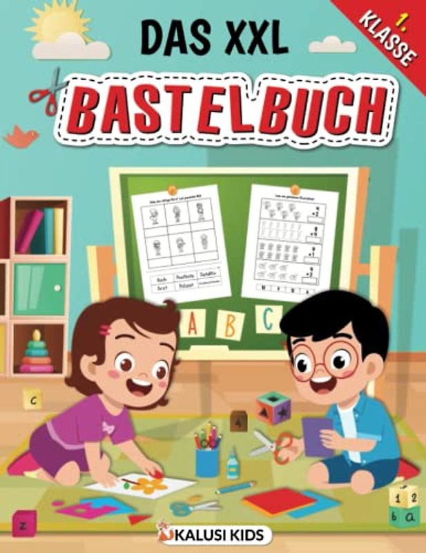 Das XXL Bastelbuch 1. Klasse: So macht Schule spaß! - Das etwas andere 1. Klasse Übungsbuch für kreative Kinder