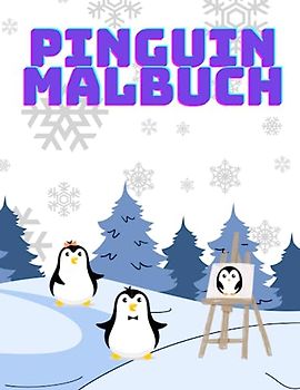 Pinguin Malbuch: 30 süße und einfache Pinguin-Malvorlagen für Kinder. Geschenk für Mädchen und Jungen, die Pinguine lieben