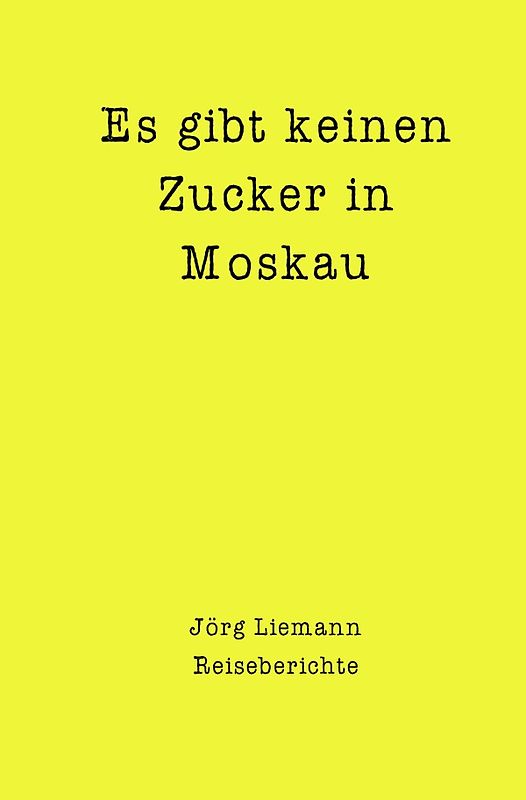 Reiseberichte / Es gibt keinen Zucker in Moskau
