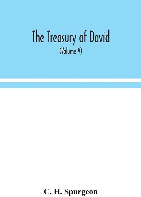The Treasury Of David; An Original Exposition Of The Book Of Psalms