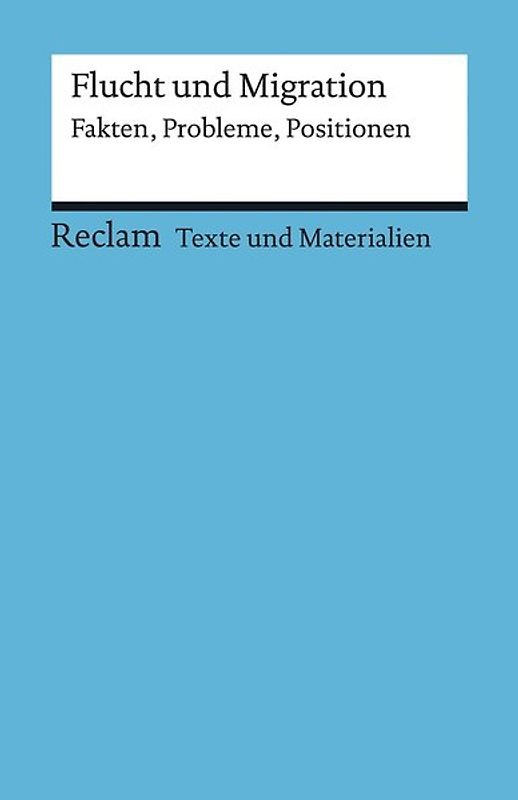 Flucht und Migration. Fakten, Probleme, Positionen. Für die Sekundarstufe (Texte und Materialien für den Unterricht)