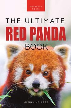 Red Pandas The Ultimate Book: 100+ Amazing Red Panda Facts, Photos, Quiz & More (Animal Books for Kids, Band 32)
