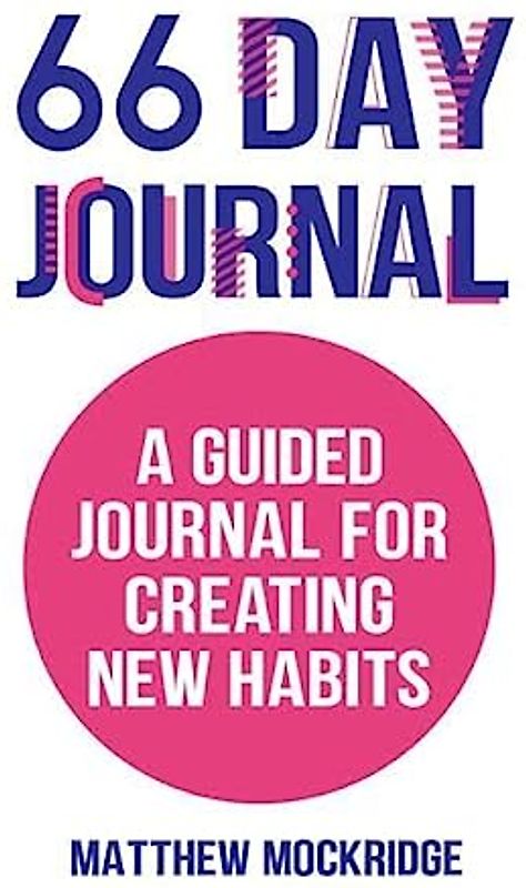 66 Day Journal: A Guided Journal for Creating New Habits (Healthy Habits, Activity Tracker)