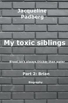 My toxic siblings: Blood isn't always thicker than water Part 2: Brian