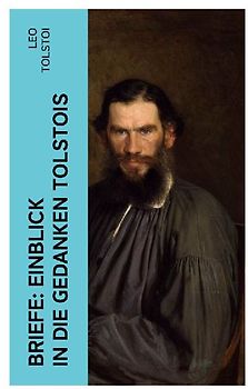 Briefe: Einblick in die Gedanken Tolstois¿